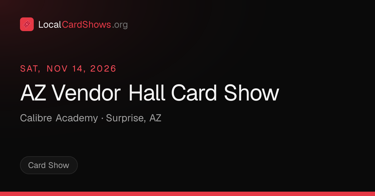AZ Vendor Hall Card Show — Surprise, AZ Card Show · Nov 14, 2026 ...