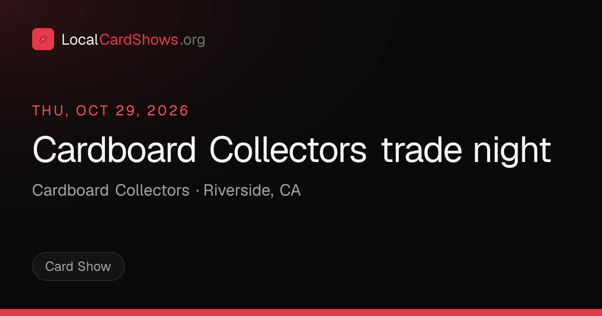 Cardboard Collectors trade night — Riverside, CA Card Show · Oct 29 ...