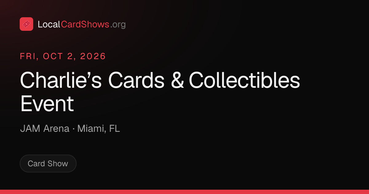 Charlie’s Cards & Collectibles Event — Miami, FL Card Show · Oct 2 ...