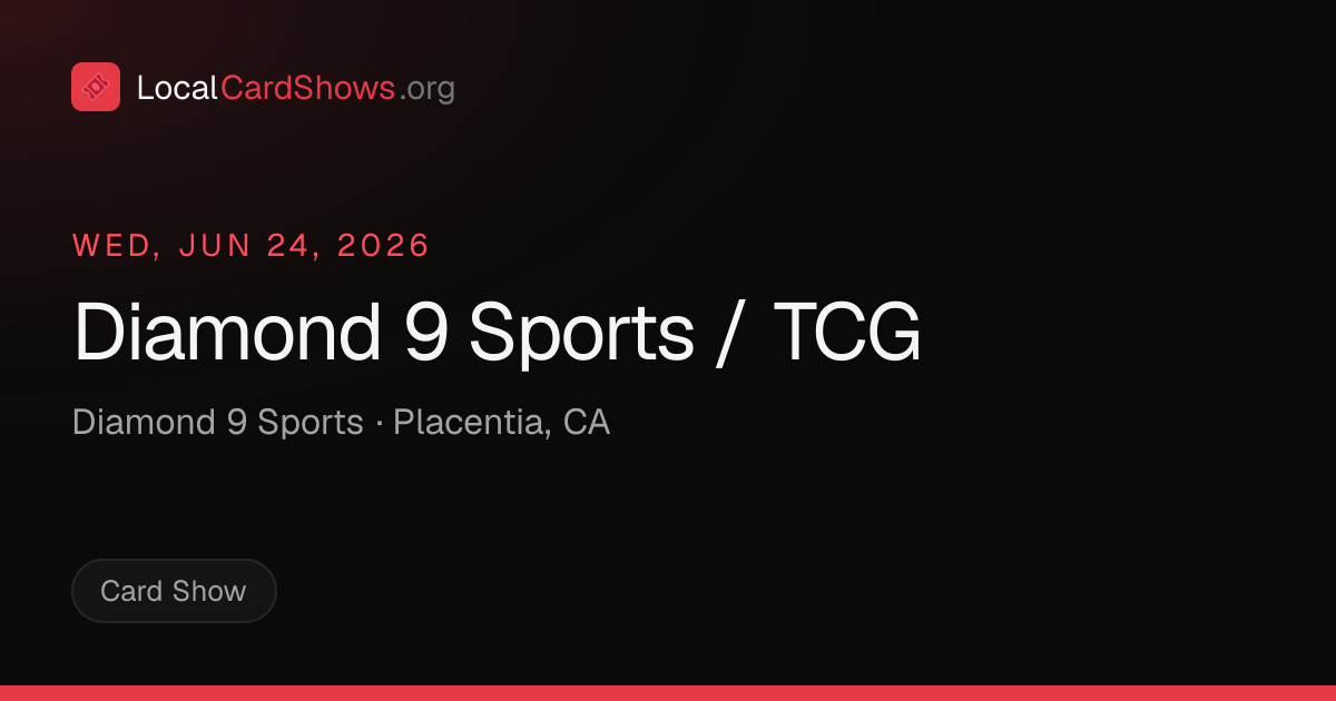 Diamond 9 Sports / TCG — Placentia, CA Card Show | Local Card Shows