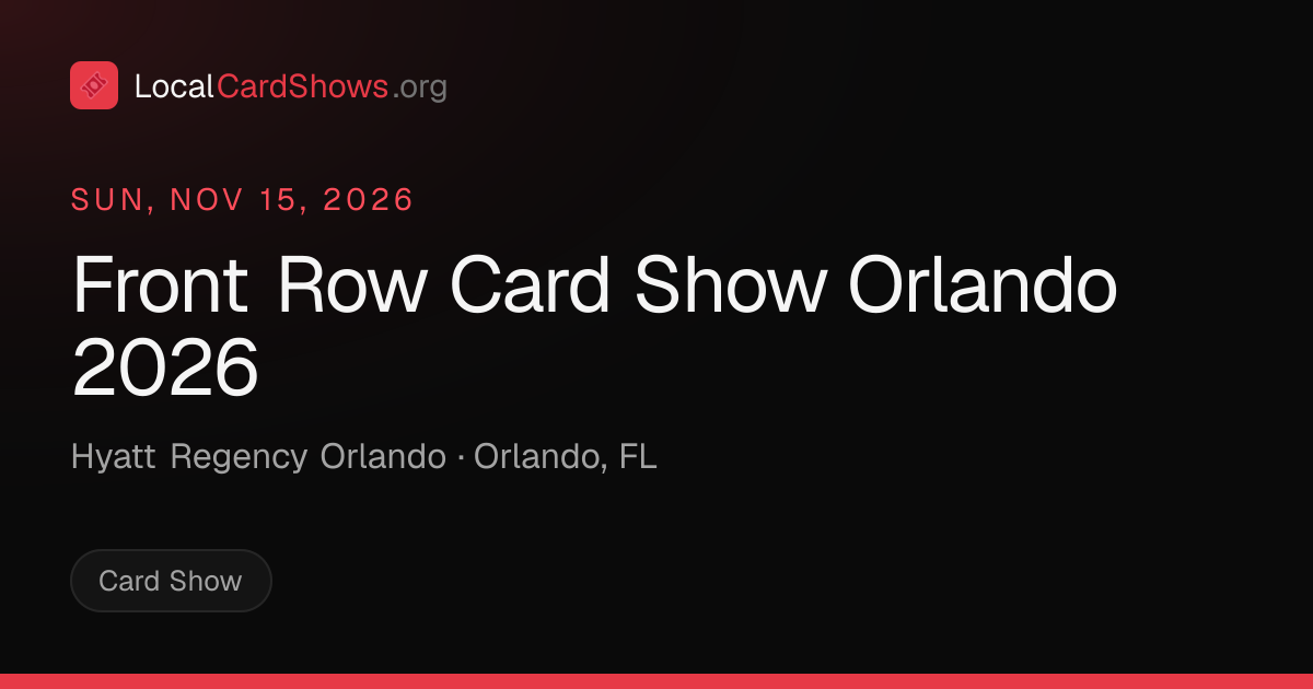 Front Row Card Show Orlando 2026 — Orlando, FL Card Show · Nov 15, 2026 ...