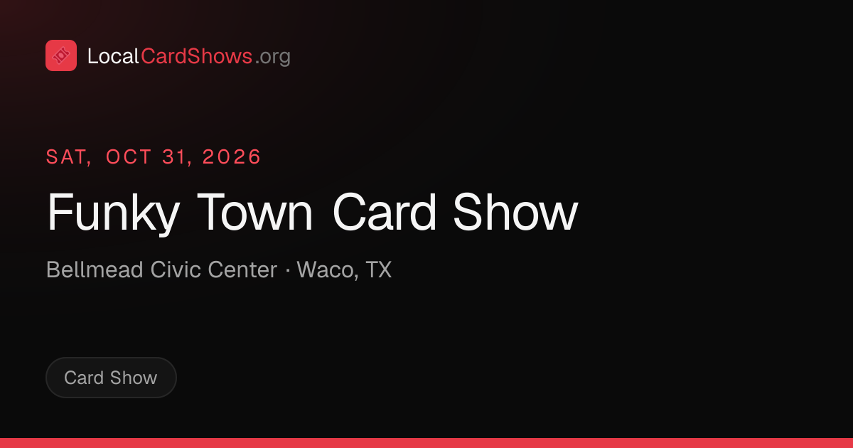 Funky Town Card Show — Waco, TX Card Show · Oct 31, 2026 | Local Card Shows