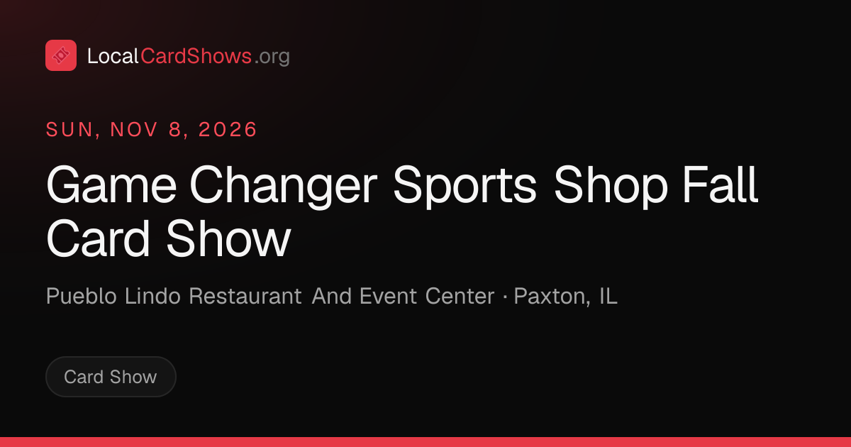Game Changer Sports Shop Fall Card Show — Paxton, IL Card Show · Nov 8 ...