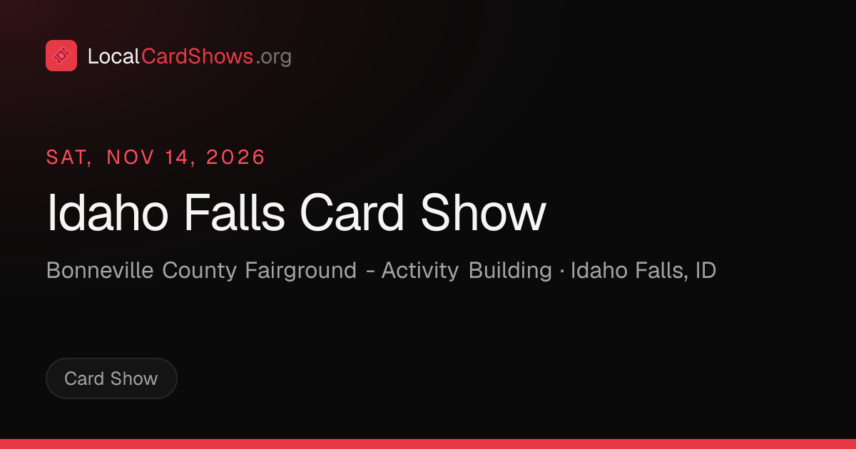 Idaho Falls Card Show — Idaho Falls, ID Card Show · Nov 14, 2026 ...