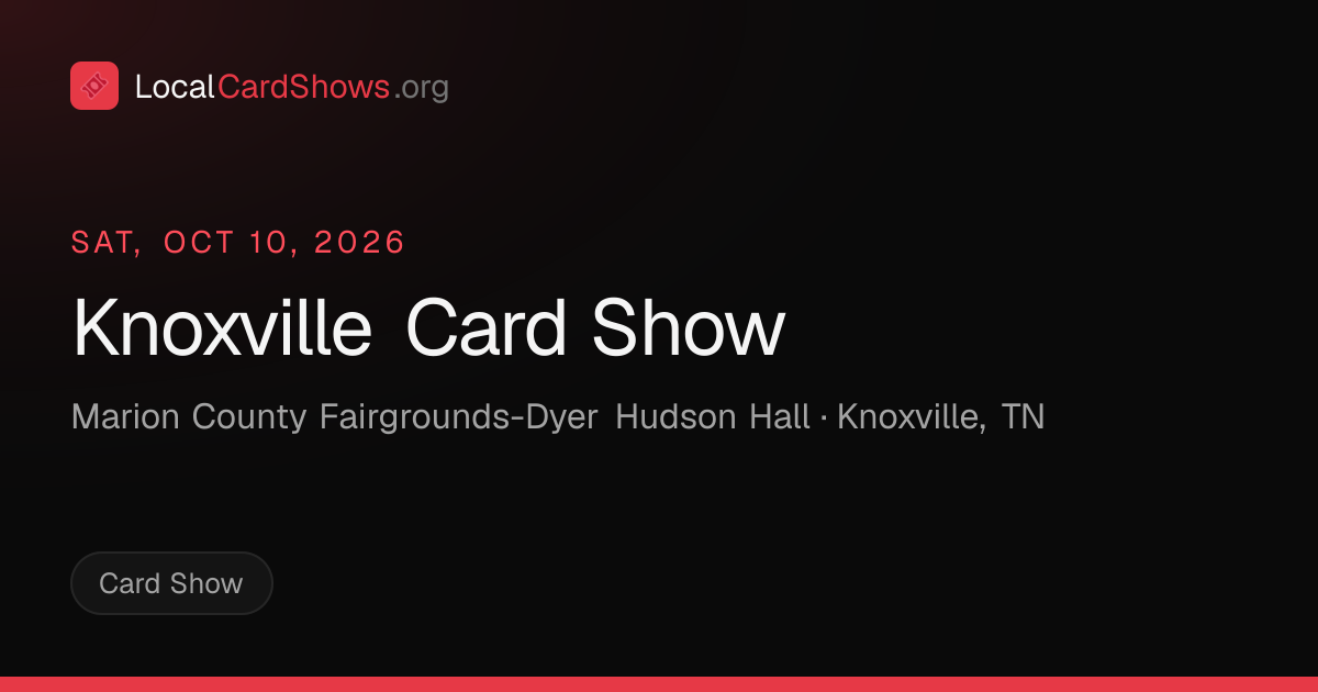 Knoxville Card Show — Knoxville, TN Card Show · Oct 10, 2026 | Local ...