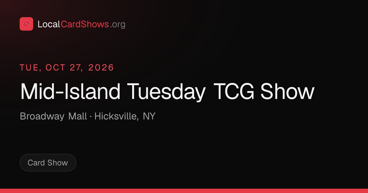 Mid-Island Tuesday TCG Show — Hicksville, NY Card Show · Oct 27, 2026 ...