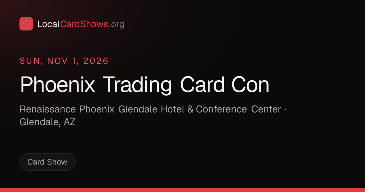 Phoenix Trading Card Con — Glendale, AZ Card Show · Nov 1, 2026 | Local ...
