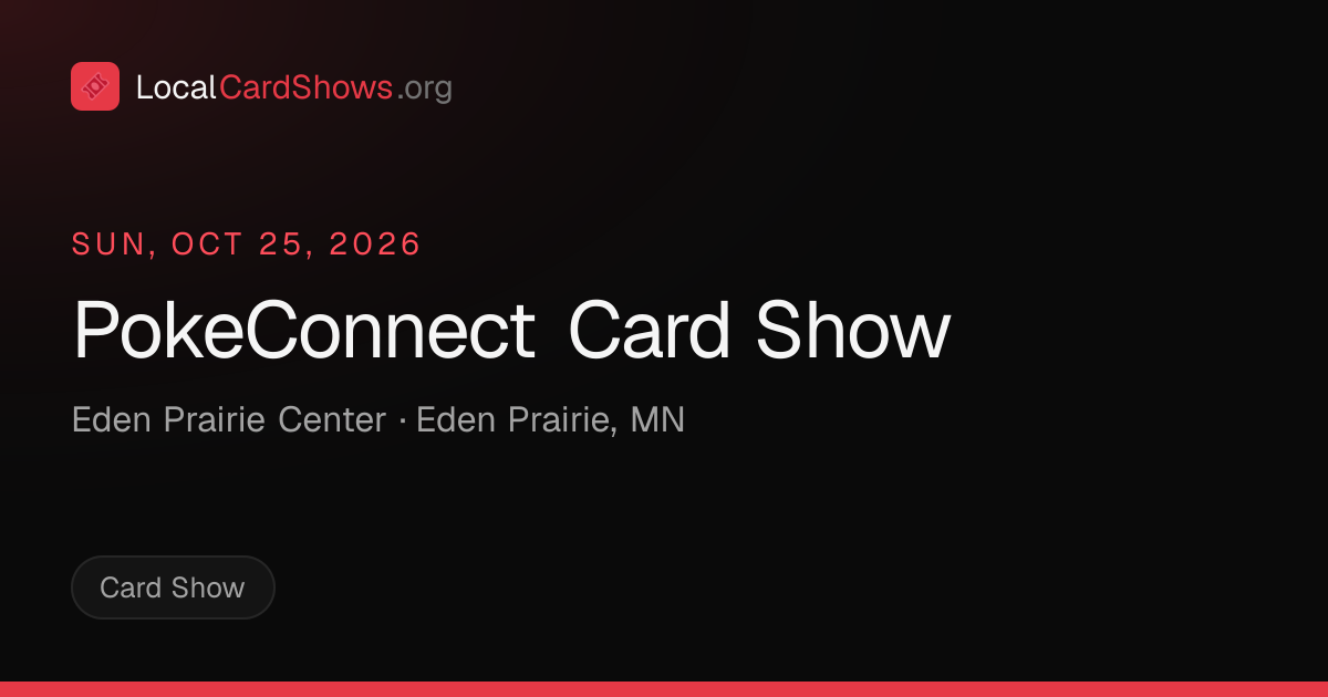 PokeConnect Card Show — Eden Prairie, MN Card Show · Oct 25, 2026 ...