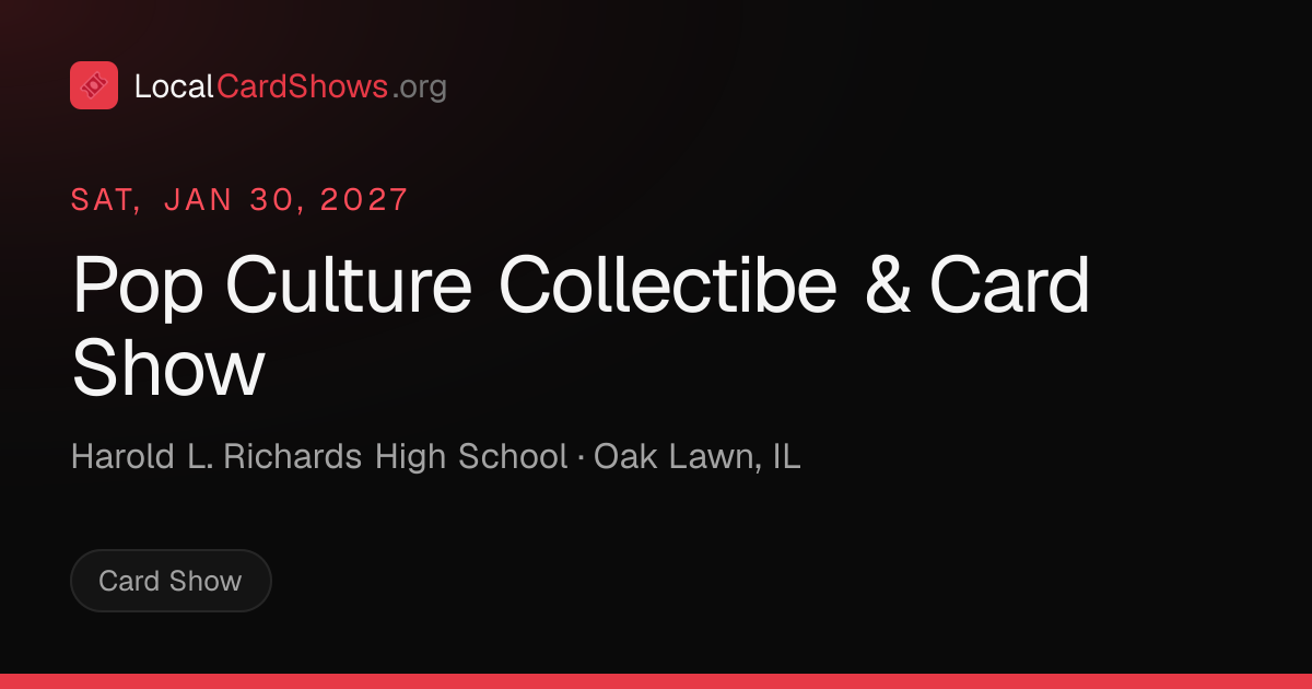 Pop Culture Collectibe & Card Show — Oak Lawn, IL Card Show · Jan 30 ...