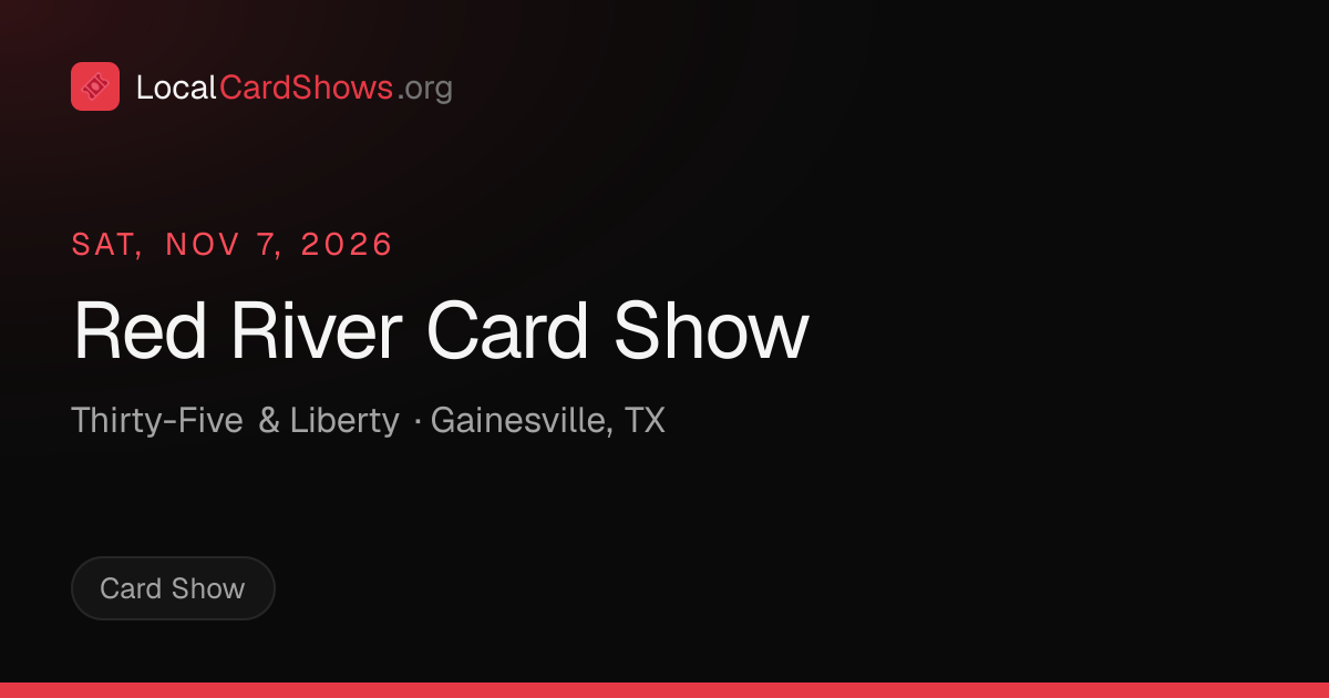Red River Card Show — Gainesville, TX Card Show · Nov 7, 2026 | Local ...