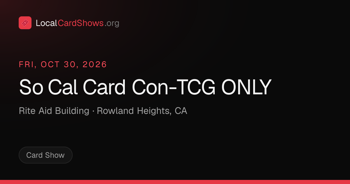 So Cal Card Con-TCG ONLY — Rowland Heights, CA Card Show · Oct 30, 2026 ...