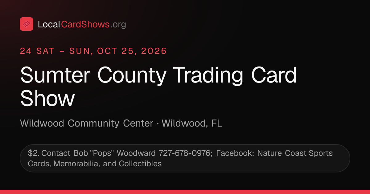 Sumter County Trading Card Show — Wildwood, FL Card Show · Oct 24, 2026 ...