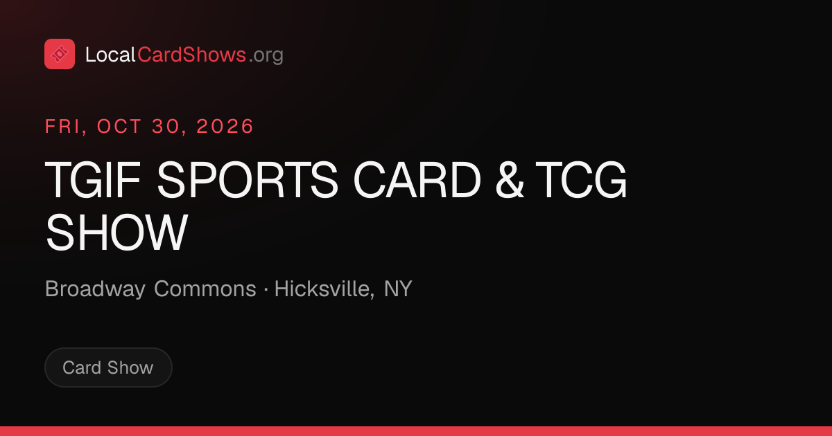 TGIF SPORTS CARD & TCG SHOW — Hicksville, NY Card Show · Oct 30, 2026 ...