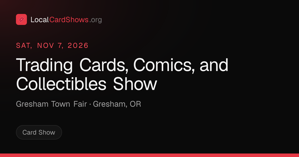 Trading Cards, Comics, and Collectibles Show — Gresham, OR Card Show ...